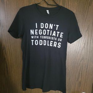 I Don't Negotiate With Terrorists Or Toddlers Funny Black Graphic Tee Size XL